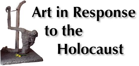 ART IN RESPONSE TO THE HOLOCAUST