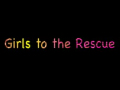 Girls To The Rescue