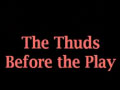 The Thuds Before The Play